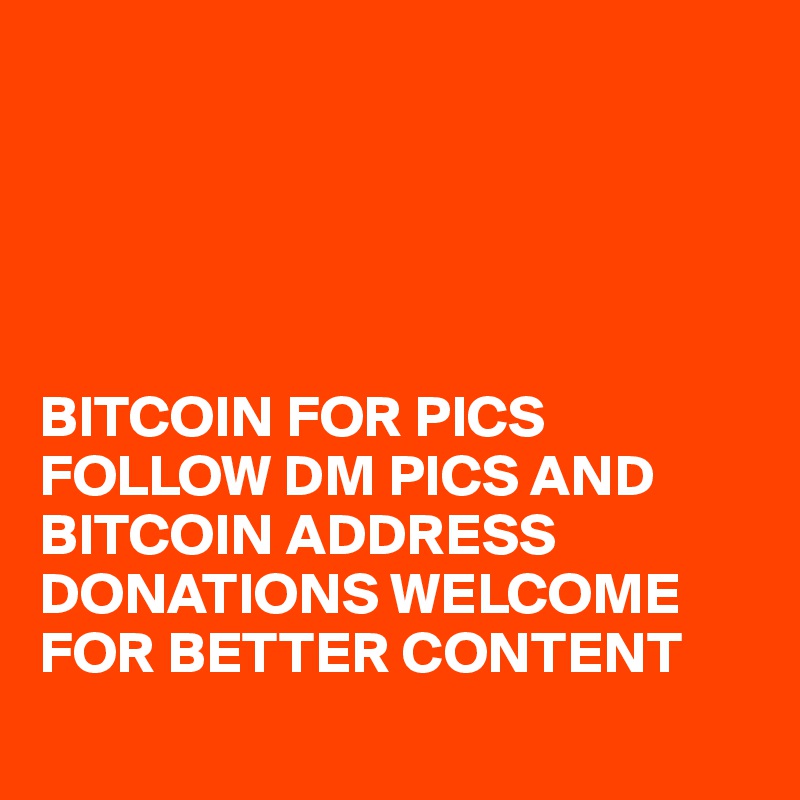 





BITCOIN FOR PICS FOLLOW DM PICS AND BITCOIN ADDRESS DONATIONS WELCOME FOR BETTER CONTENT  
