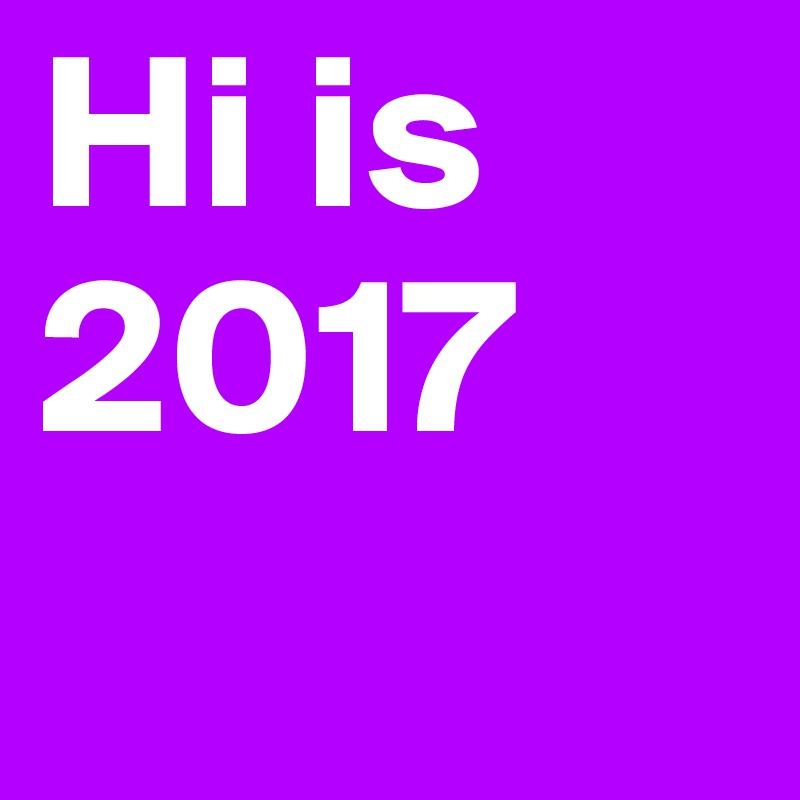 Hi is 2017 