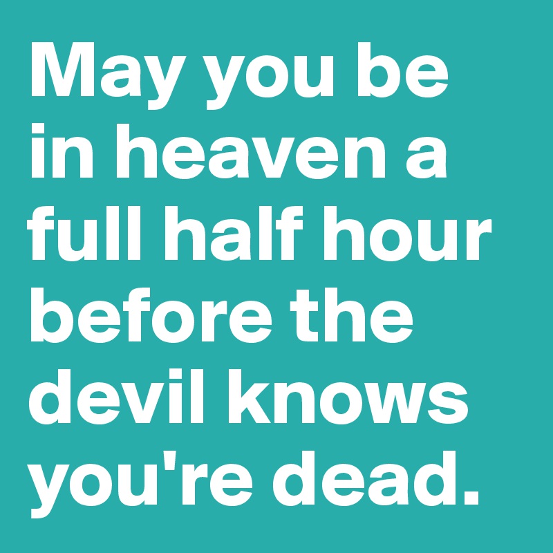 What does the phrase 'may you be in heaven before the devil knows
