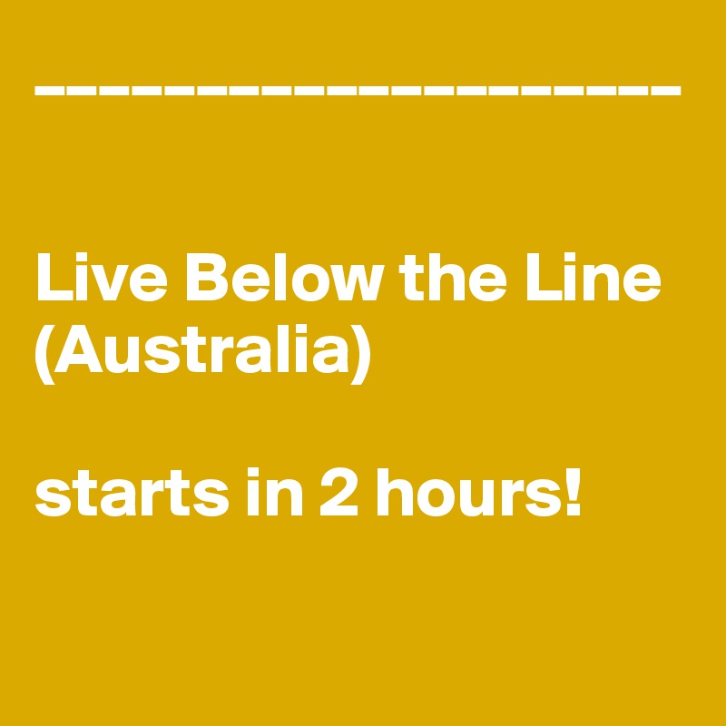____________________


Live Below the Line (Australia)

starts in 2 hours!


