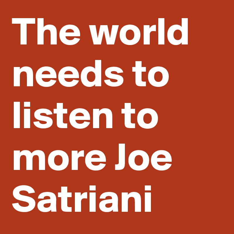 The world needs to listen to more Joe Satriani