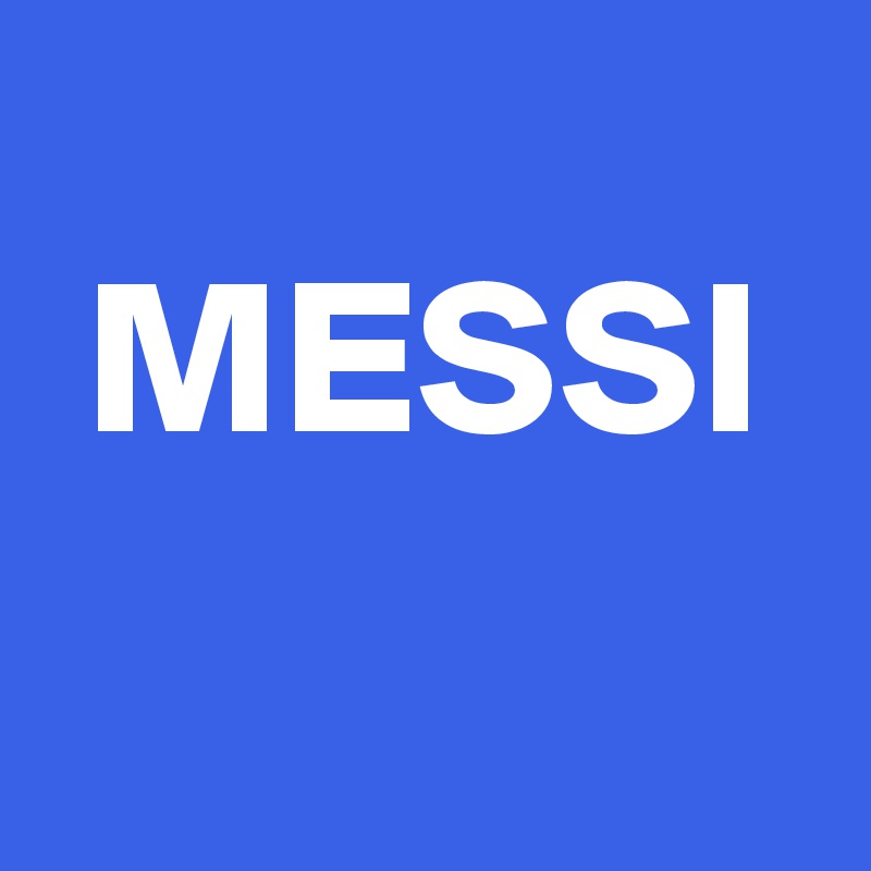 
 MESSI