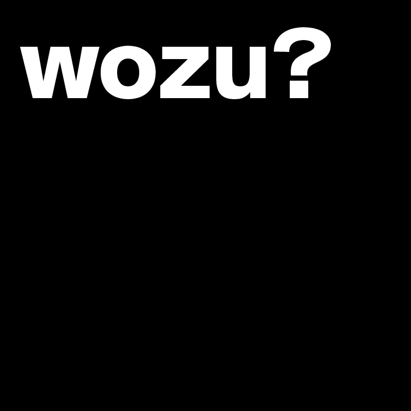 wozu?