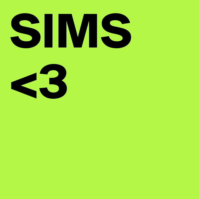 SIMS <3