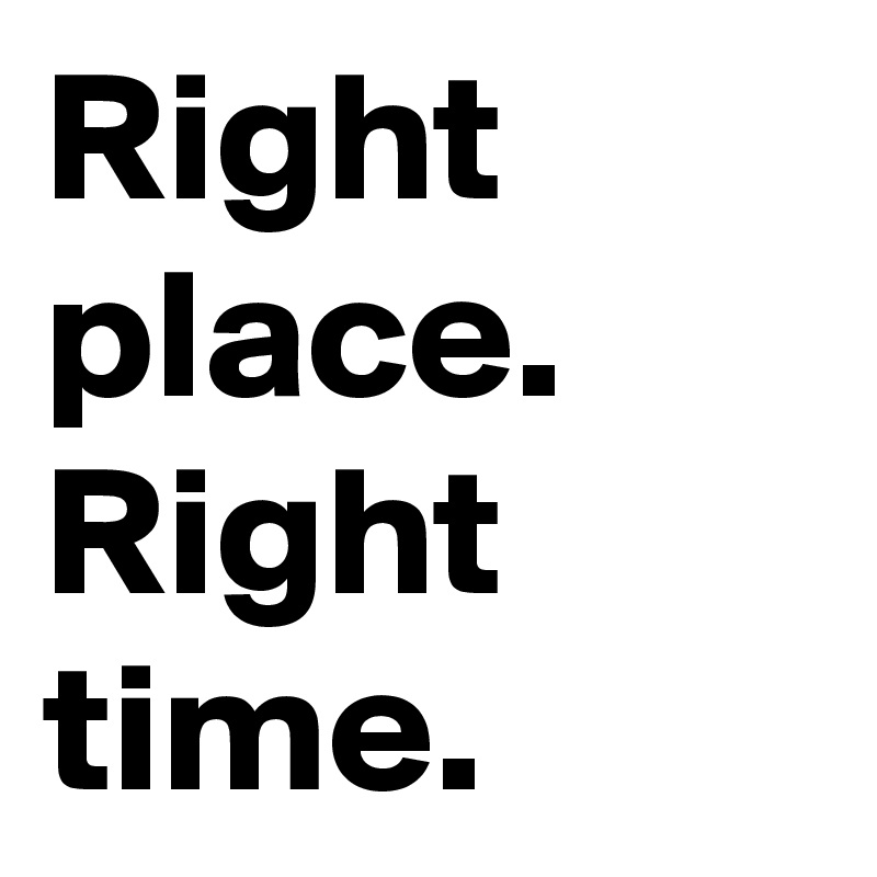 right-place-right-time-post-by-jacklaurie-on-boldomatic