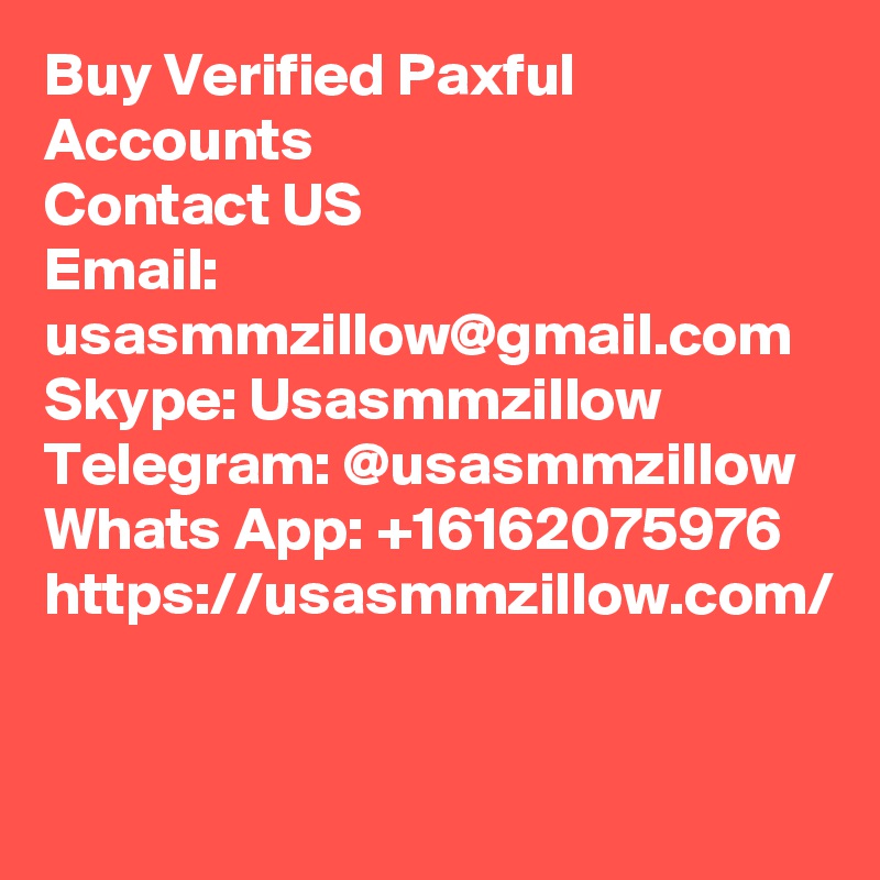 Buy Verified Paxful Accounts
Contact US
Email: usasmmzillow@gmail.com
Skype: Usasmmzillow
Telegram: @usasmmzillow
Whats App: +16162075976
https://usasmmzillow.com/