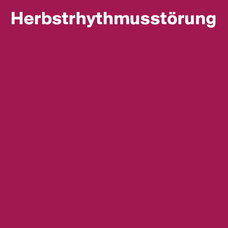 Herbstrhythmusstörung








