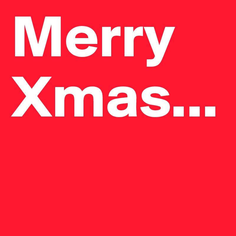 Merry Xmas...