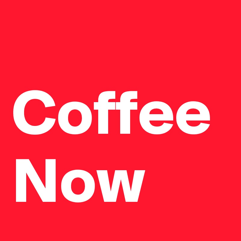 Coffee Now - Post by UsualMan on Boldomatic