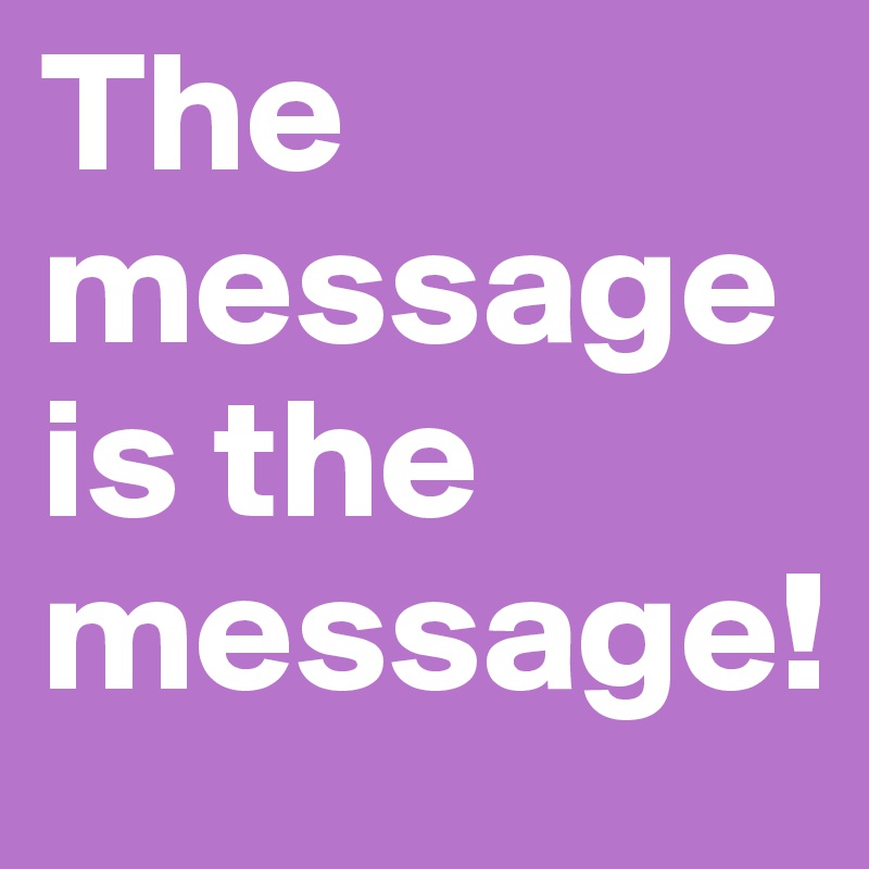 the-message-is-the-message-post-by-leolila-on-boldomatic