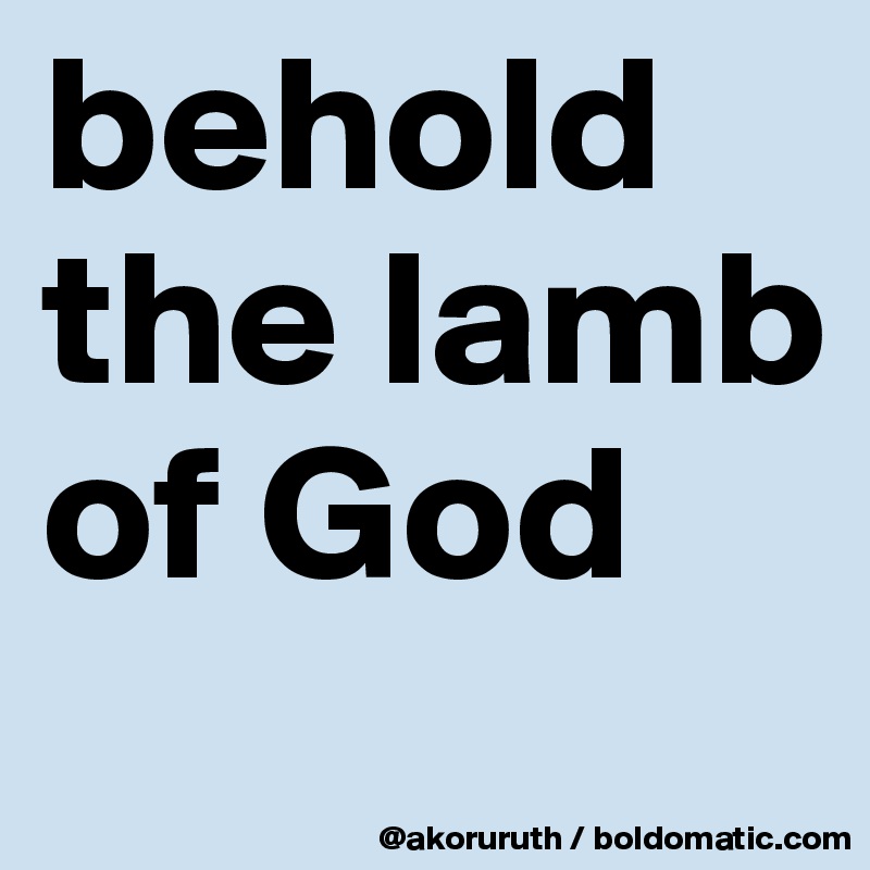 behold the lamb of God