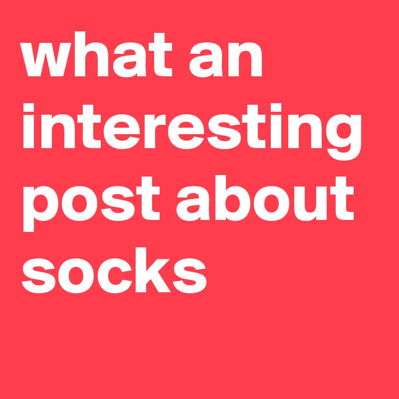what an interesting post about socks