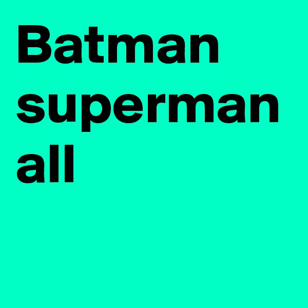 Batman superman all