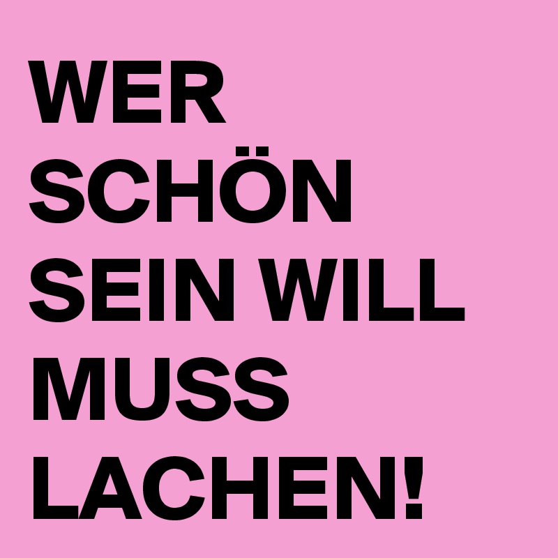 WER SCHÖN SEIN WILL MUSS LACHEN! Post by ZoneSwimming on Boldomatic