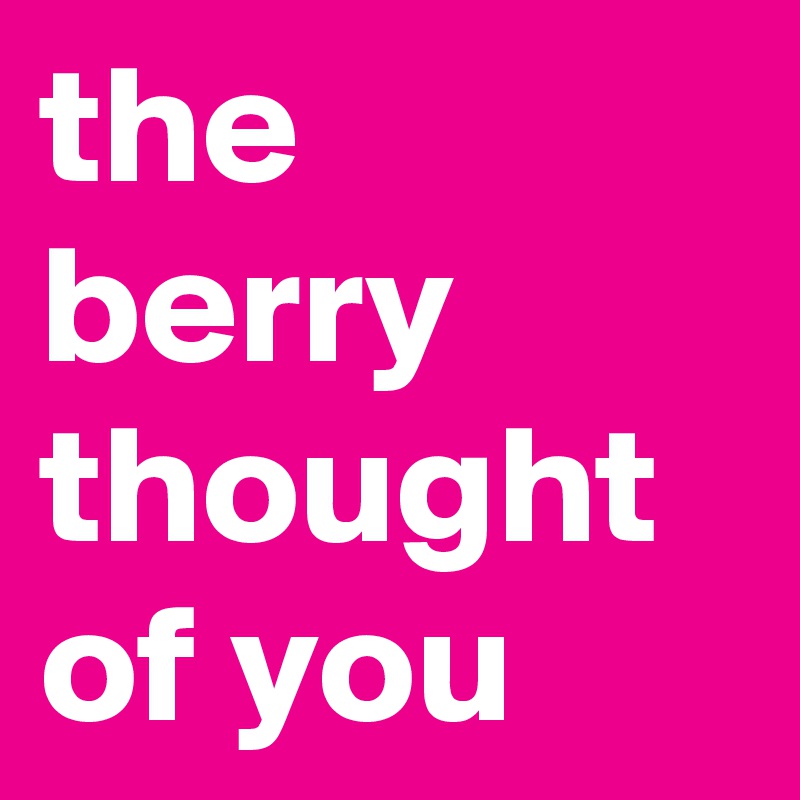 the berry thought of you