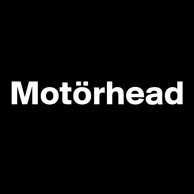 

Motörhead
