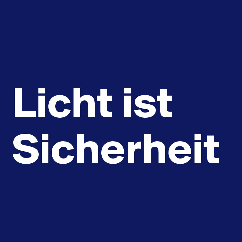 Licht ist Sicherheit