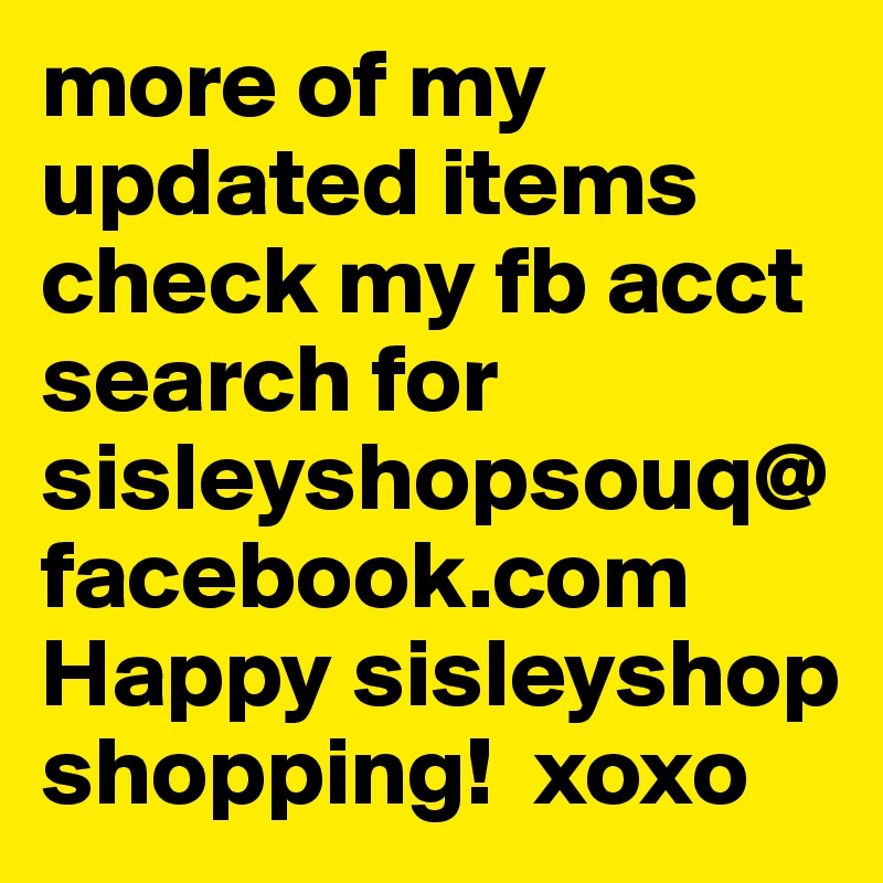 more of my updated items check my fb acct search for sisleyshopsouq@facebook.com
Happy sisleyshop shopping!  xoxo
