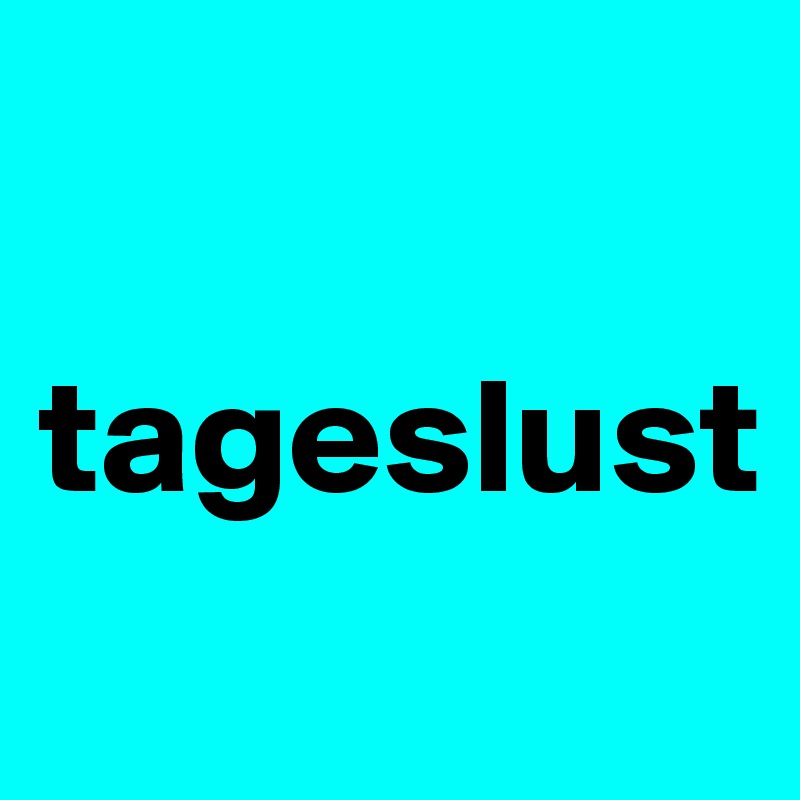 

tageslust

