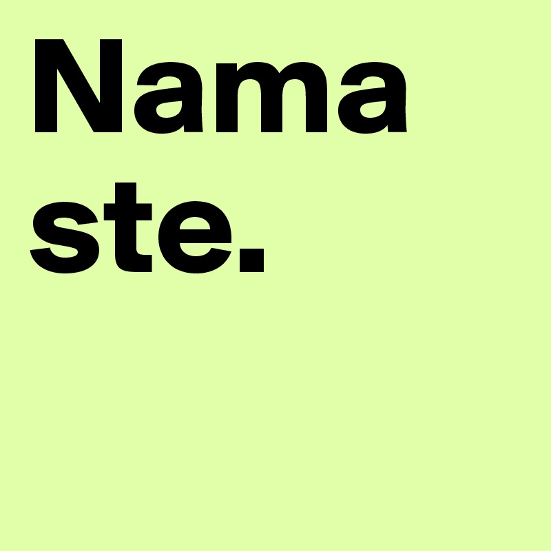 Namaste.