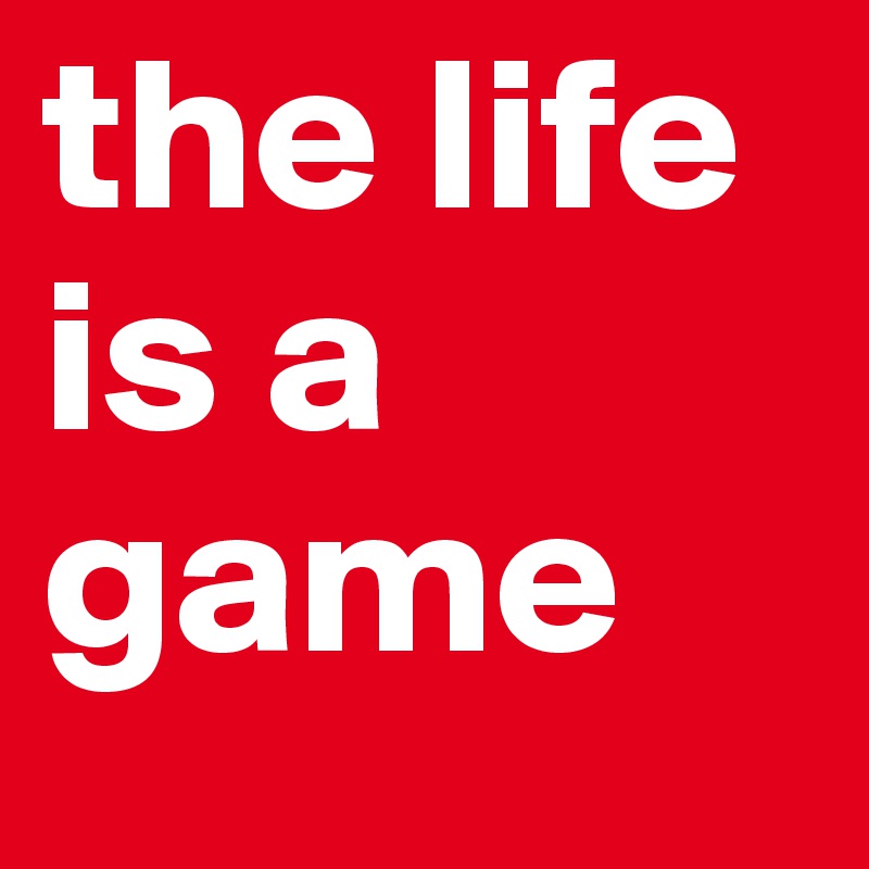 the life is a game