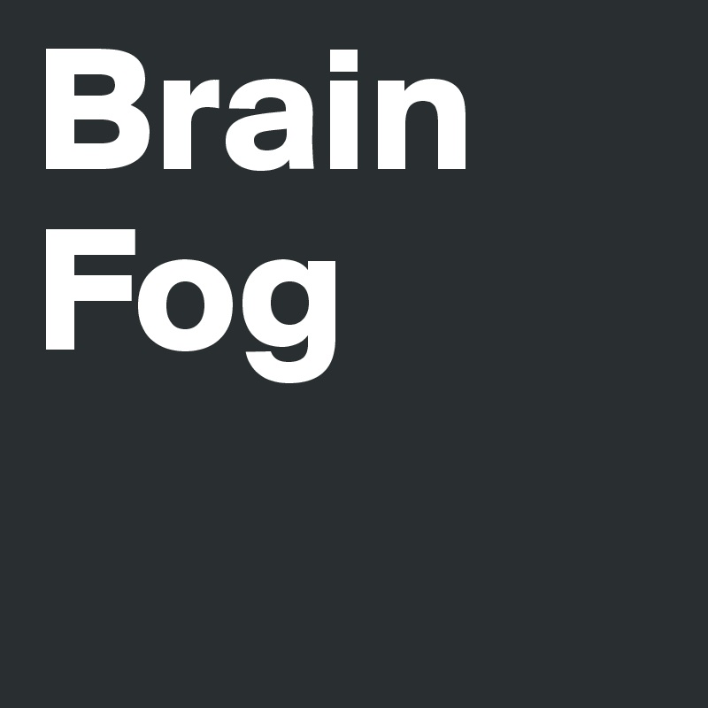 Brain Fog