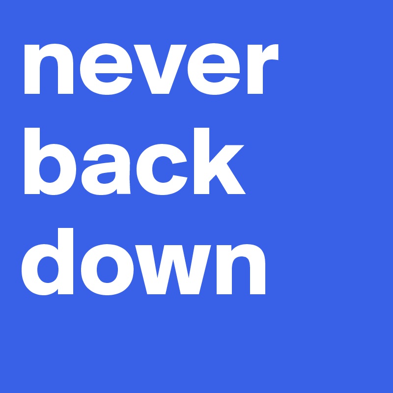 never back down 