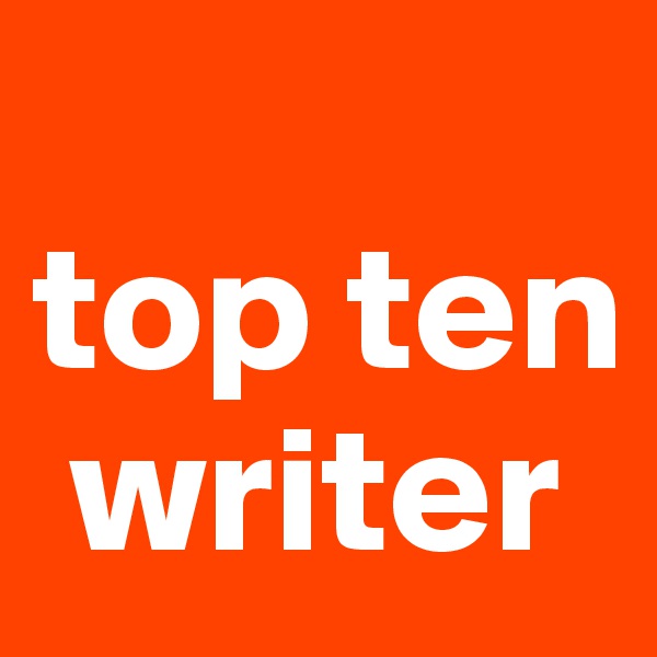 
top ten  
 writer