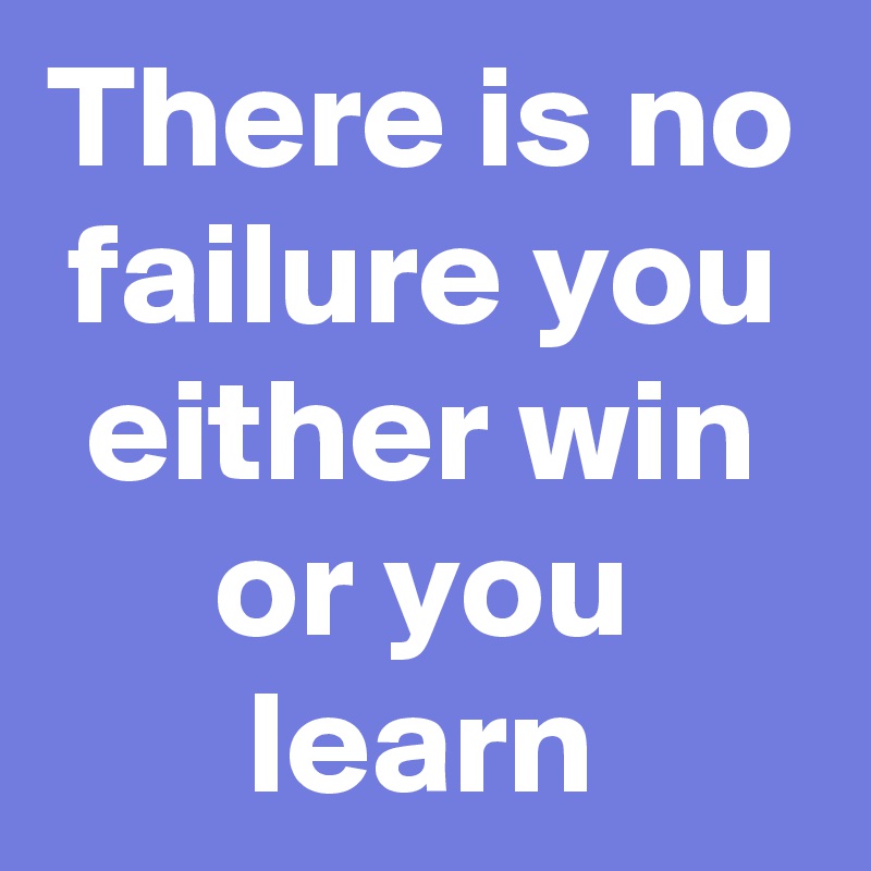 There is no failure you either win or you learn - Post by mizemerald on ...