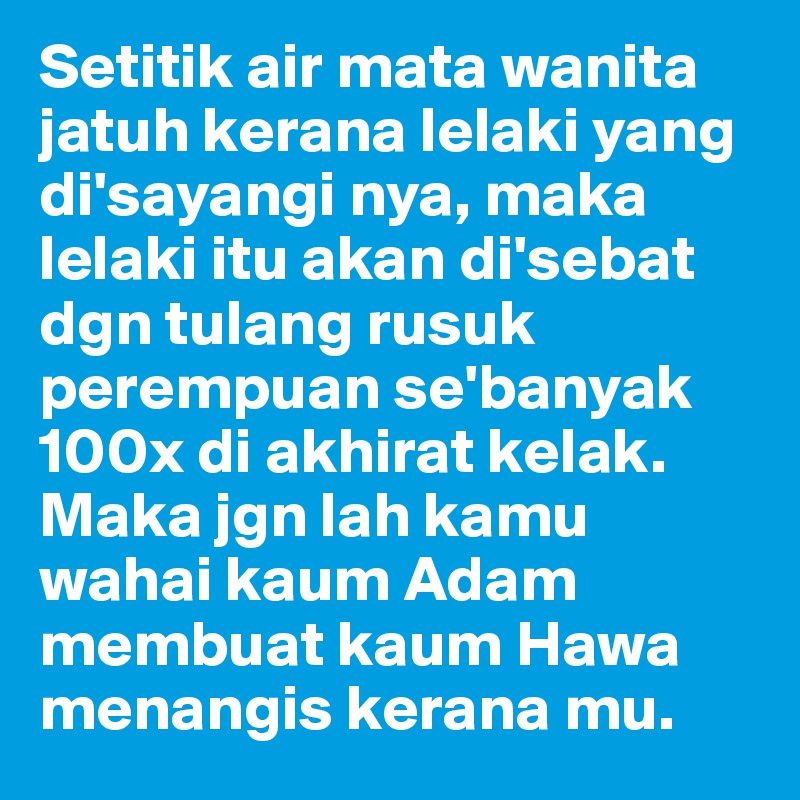 Setitik Air Mata Wanita Jatuh Kerana Lelaki Yang Di Sayangi Nya Maka Lelaki Itu Akan Di