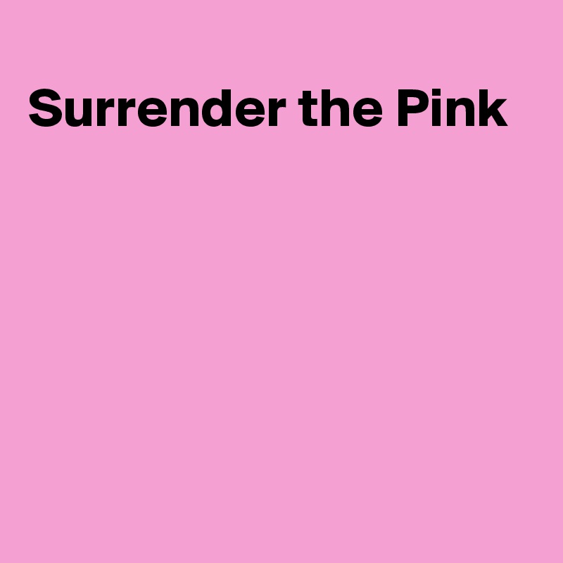 
Surrender the Pink






