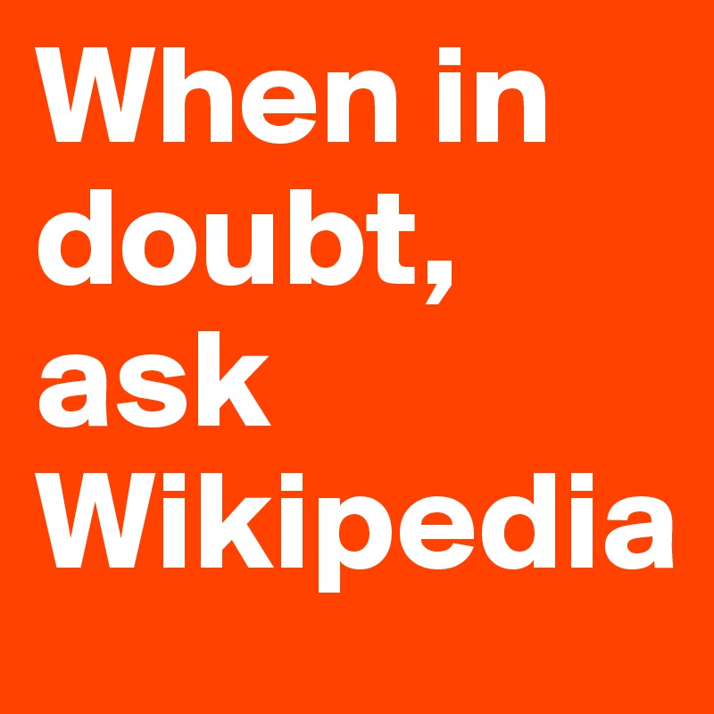 When in doubt,
ask Wikipedia