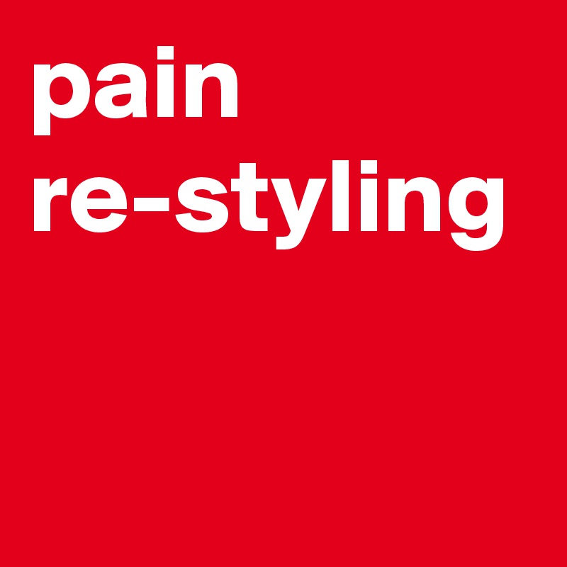 pain re-styling