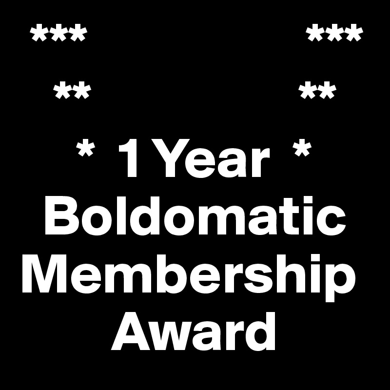  ***                   ***
   **                  **
     *  1 Year  *
  Boldomatic
Membership
        Award