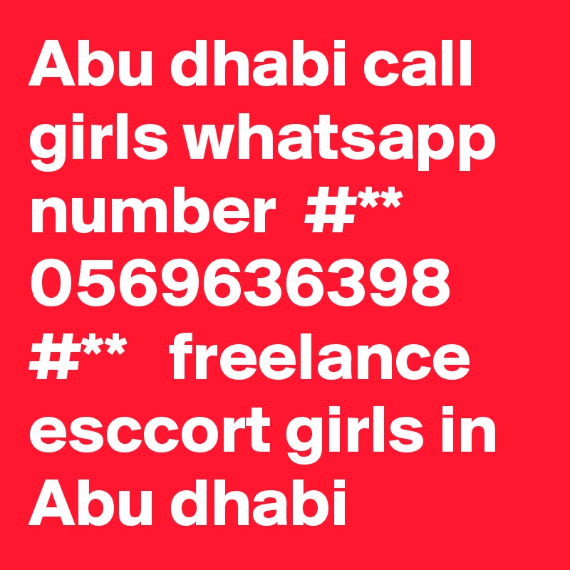 Abu dhabi call girls whatsapp number  #** 0569636398 #**   freelance esccort girls in Abu dhabi 