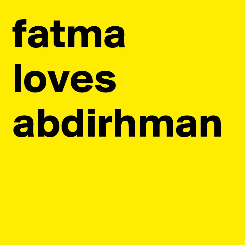 fatma   loves    abdirhman