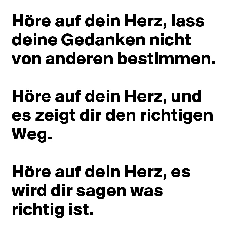 Höre auf dein Herz, lass deine Gedanken nicht von anderen bestimmen