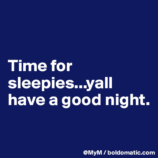 


Time for sleepies...yall have a good night.

