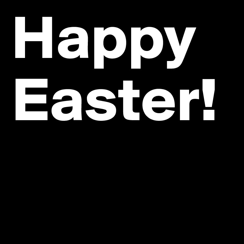Happy Easter!