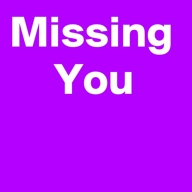 Missing      You