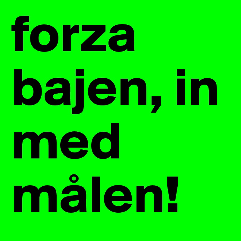 Forza Bajen In Med Malen Post By Chanel123 On Boldomatic