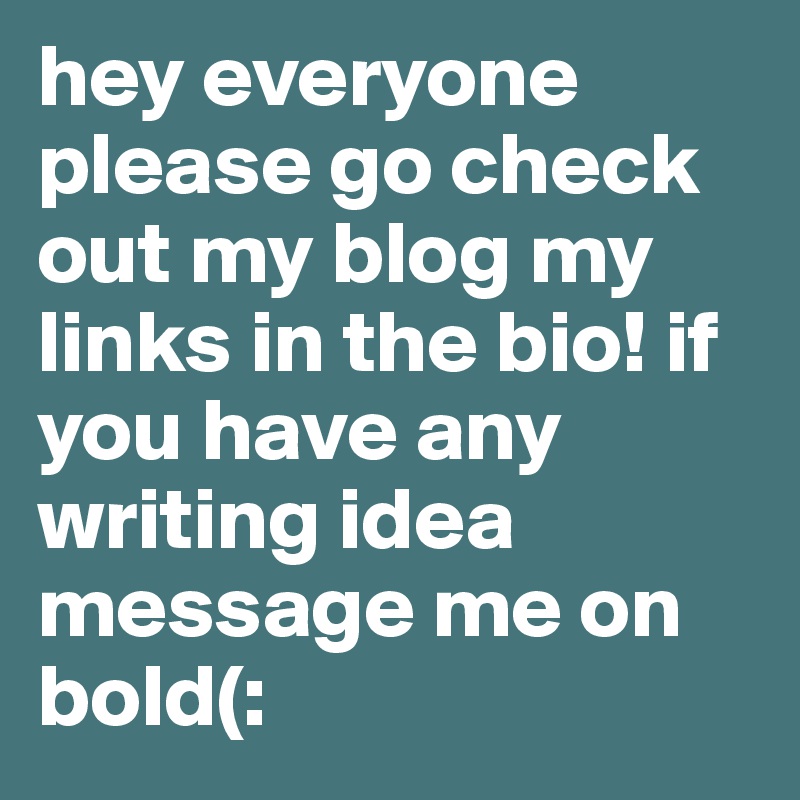 hey everyone please go check out my blog my links in the bio! if you have any writing idea message me on bold(: