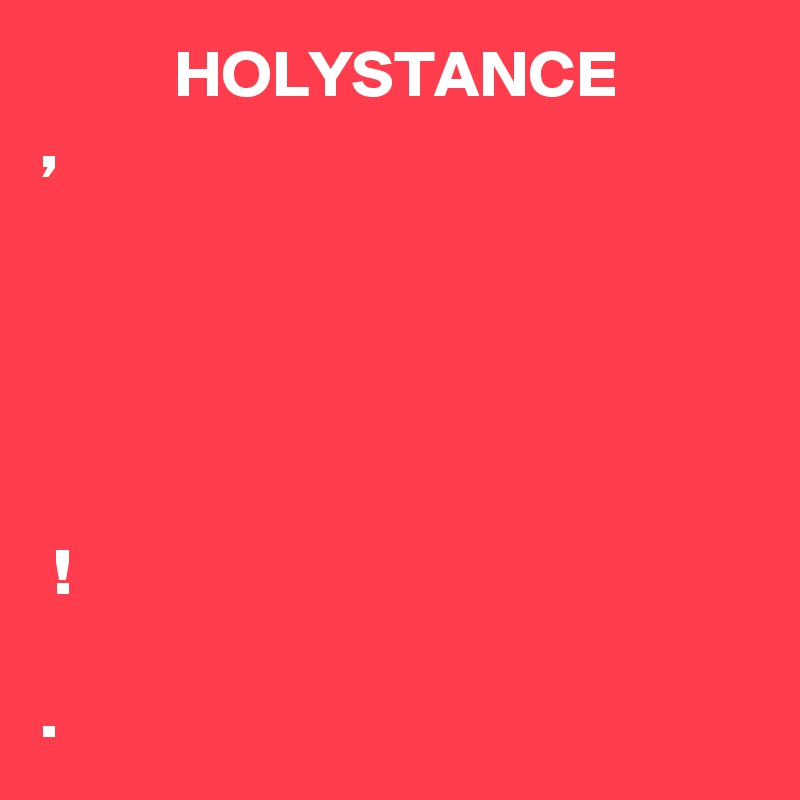           HOLYSTANCE  ?????????????, ?????????? ???????????? ? ??????? ????? ? ????? ?????? ? ????? ??????? ????? ???????? ?????! ??????? ?? ?????????.