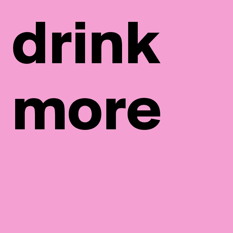 drink more 