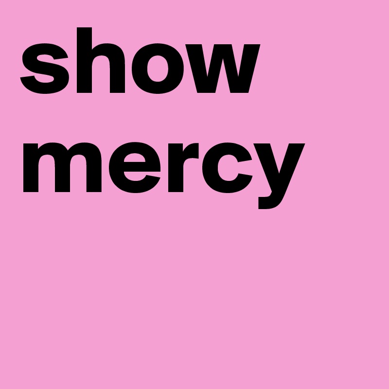 show
mercy