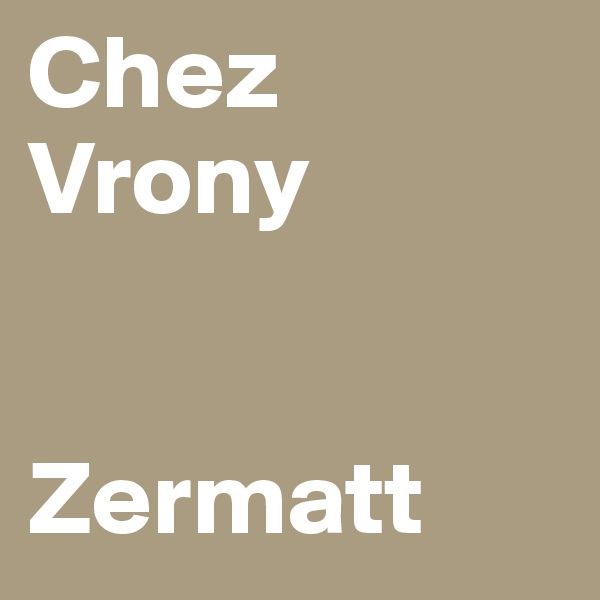 Chez Vrony


Zermatt