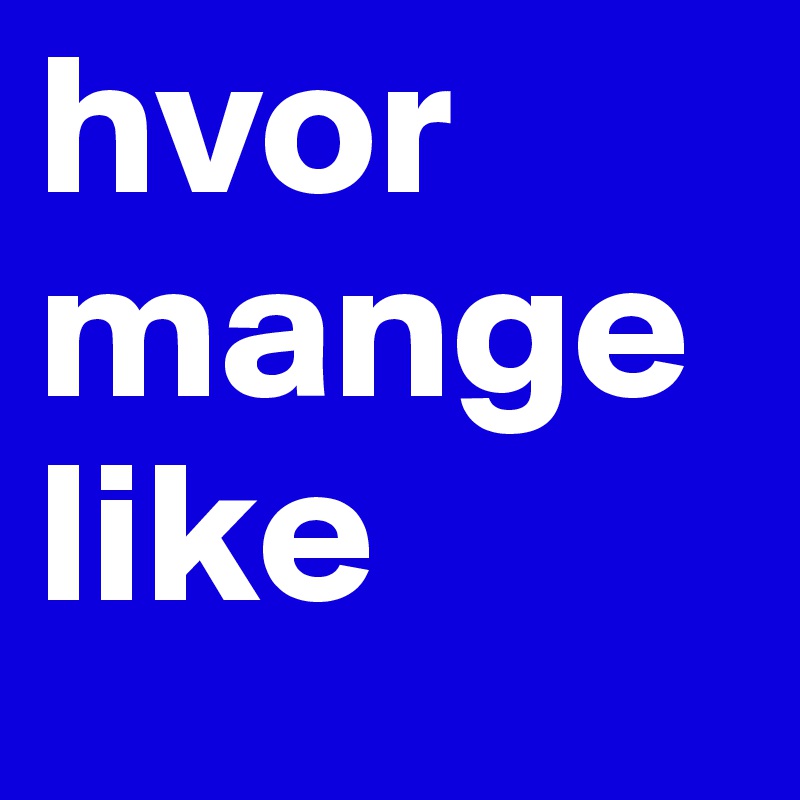 hvor mange like