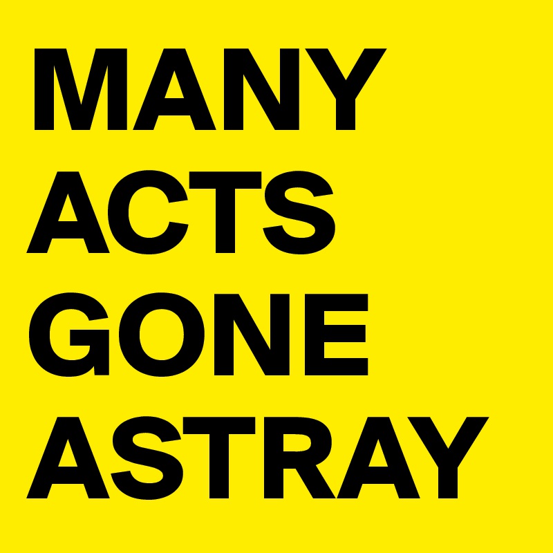 MANY
ACTS
GONE
ASTRAY