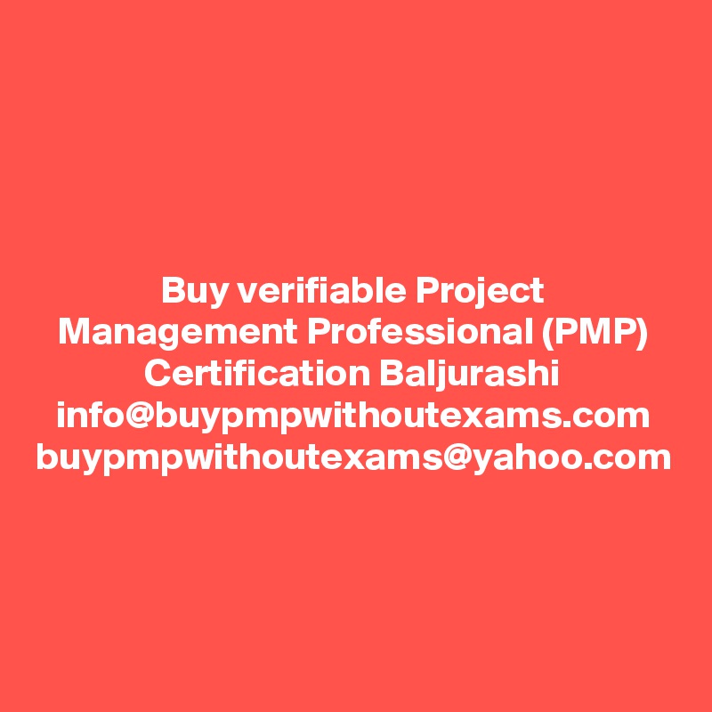Buy verifiable Project Management Professional (PMP) Certification Baljurashi info@buypmpwithoutexams.com
buypmpwithoutexams@yahoo.com