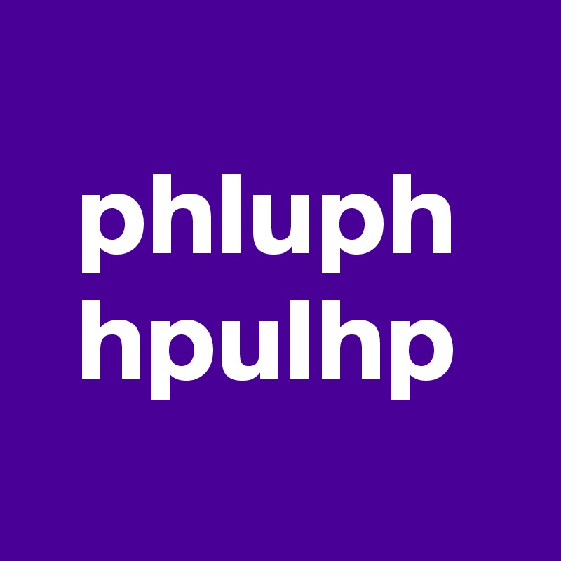 
  phluph
  hpulhp
